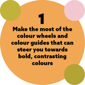 Roudel with the wording 'make the most of the colour wheels and colour guides that can steer you towards bold, contrasting colours'