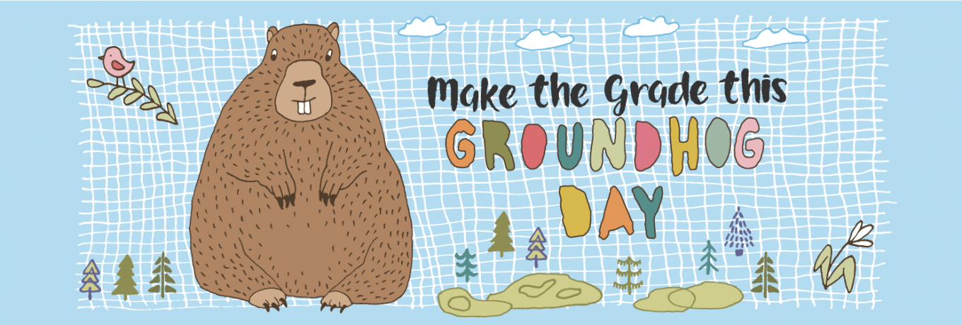 Make the Grade this Groundhog Day 