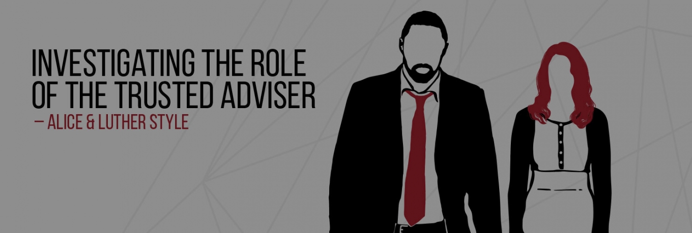 Investigating the Role of the Trusted Adviser – Alice & Luther Style