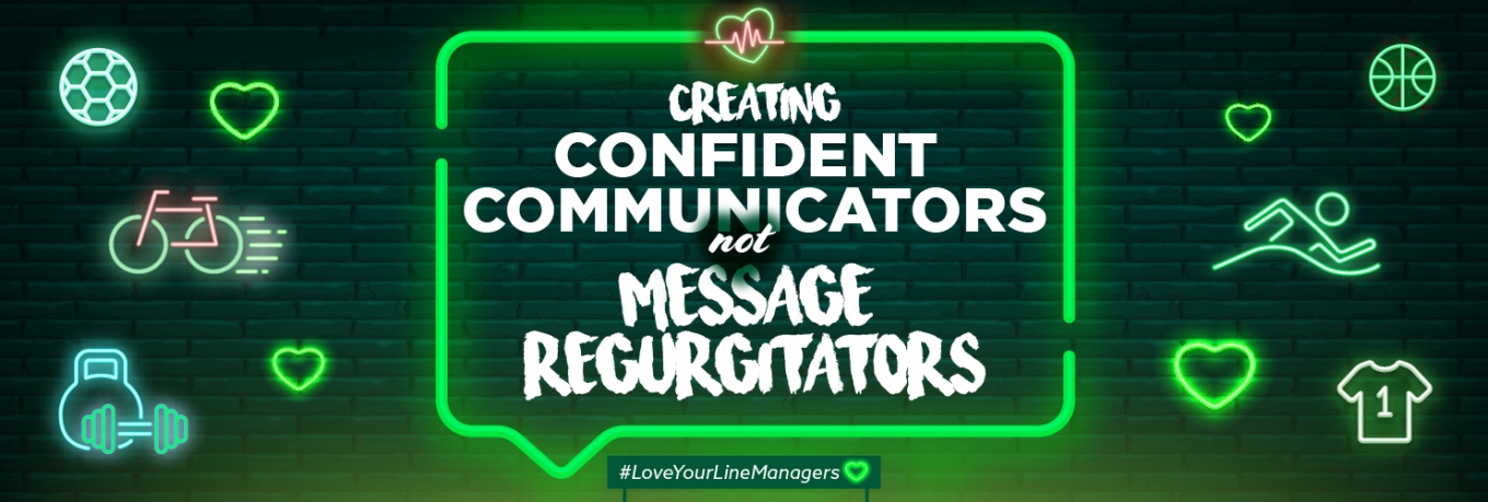 Creating confident communicators not message regurgitators