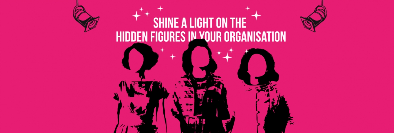 Shine a light on the hidden figures in your organisation  