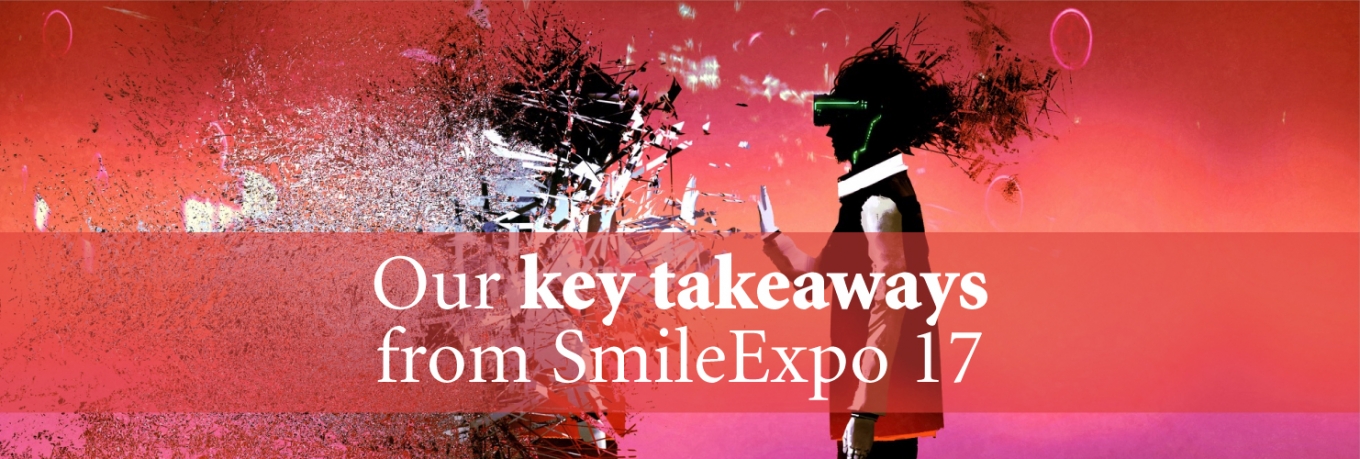 Our key takeaways from Smile Expo 17 