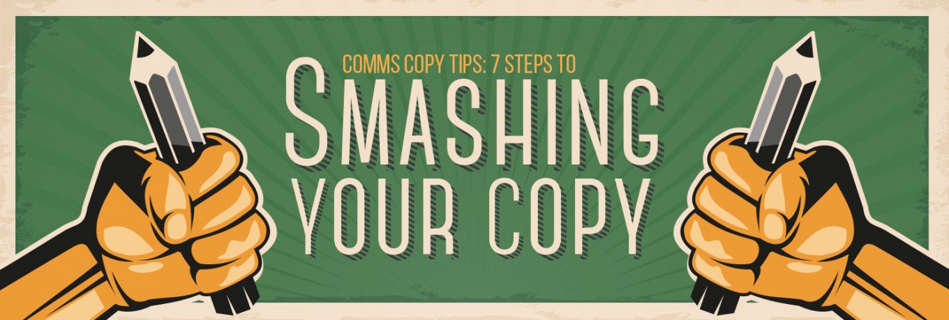 Comms Copy Tips: 7 Steps To Smashing Your Copy