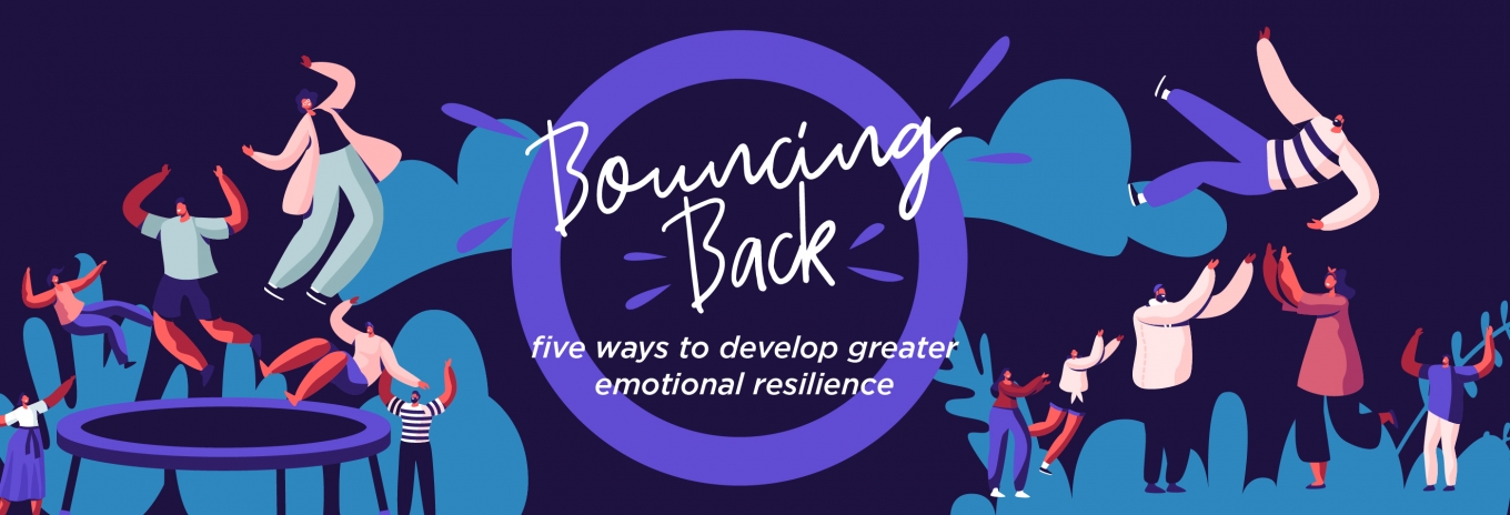 Bouncing back – five ways to develop greater emotional resilience