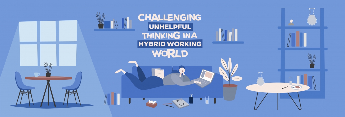 Challenging unhelpful thinking in a hybrid working world