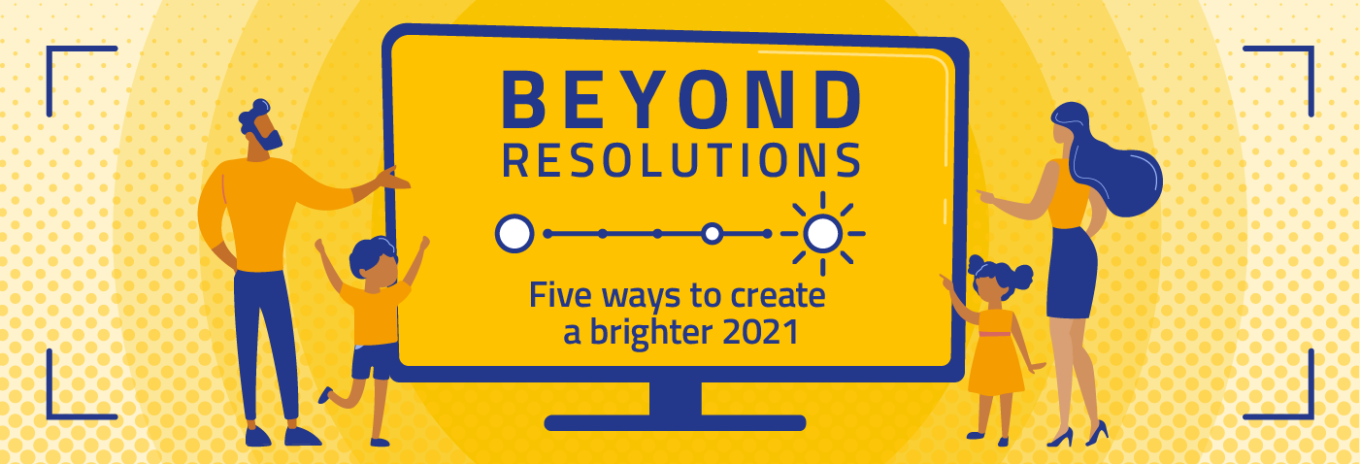 Beyond resolutions: five ways to create a brighter 2021