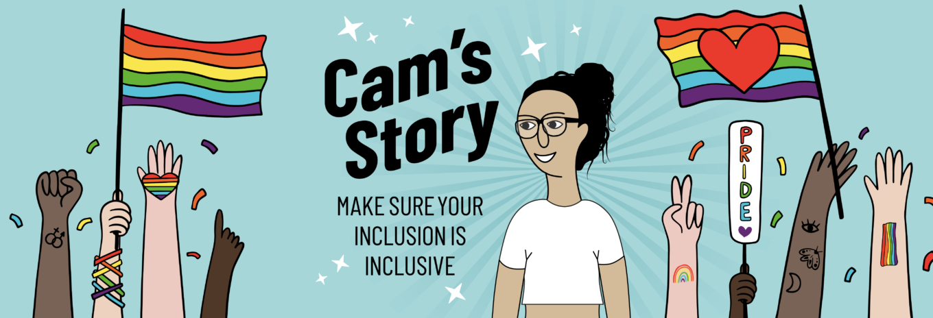 Cam’s story: make sure your inclusion is inclusive
