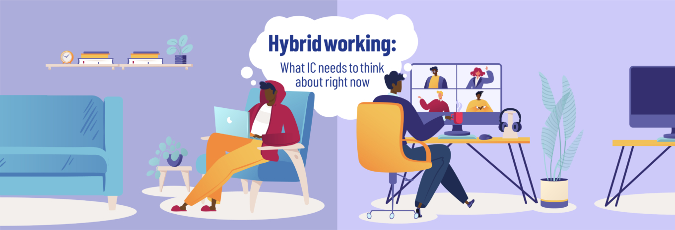 Hybrid working: What IC needs to think about right now