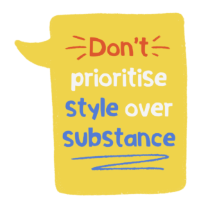 Yellow speech mark with the wording 'Don't prioritise style over substance'