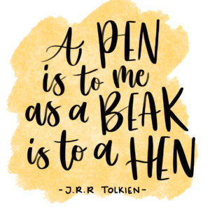 A pen is to me as a beak is to a hen - a quote by J R R Tolkien in a hand-written font on a yellow background.