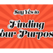 Say YES! to finding your purpose