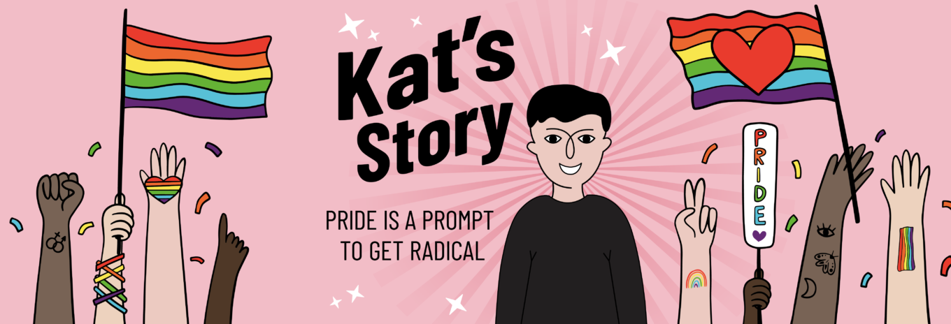 Kat’s story: Pride is a prompt to get radical