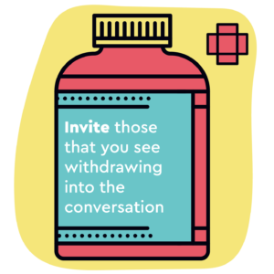 Illustration of a bottle of pills with the wording 'Invite those you see withdrawing into the conversation'