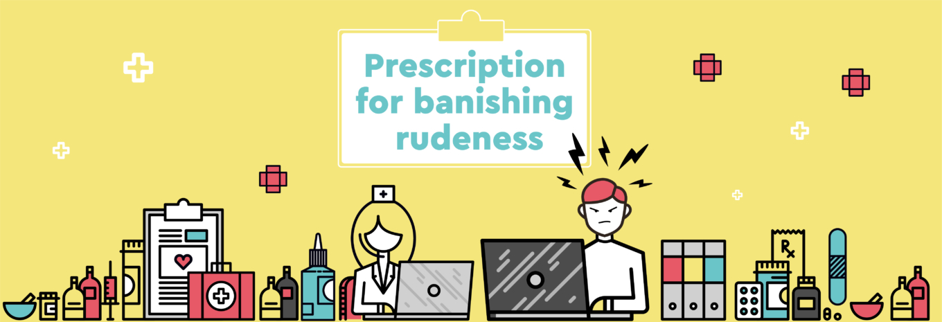 Prescription for banishing rudeness