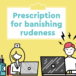 Prescription for banishing rudeness