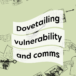 Dovetailing vulnerability and comms