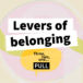 Levers of belonging