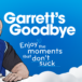 Garrett’s Goodbye – Enjoy the moments that don’t suck…