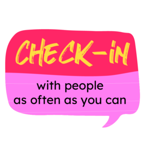 pink and red speech bubble with the words 'check-in with people as often as you ca'