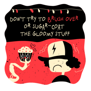 Stranger things inspired roundels in red and black with faceless image in baseball cap and cupcake with the wording 'don’t try to brush over or sugar-coat the gloomy stuff.'