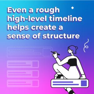 pink, purple and blue background with illustrated lady holding a pen and writing notes on a board with the wording 'even a rough high-level timeline helps create a sense of structure'