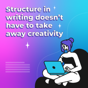 pink, purple and blue background with illustrated lady legs crossed on laptop with the wording 'structure in writing doesn't have to take away creativity'