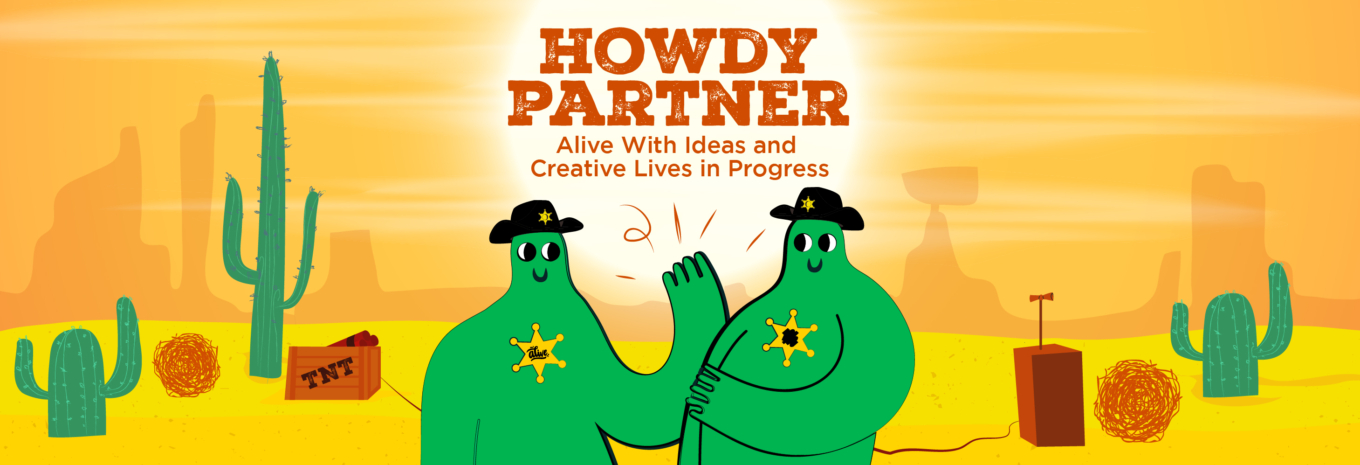 Howdy partner! Alive & Creative Lives in Progress 