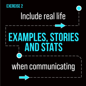 Black background with blue wording with the wording 'Include real life examples, stories and stats when communicating'