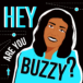 Hey, are you buzzy?
