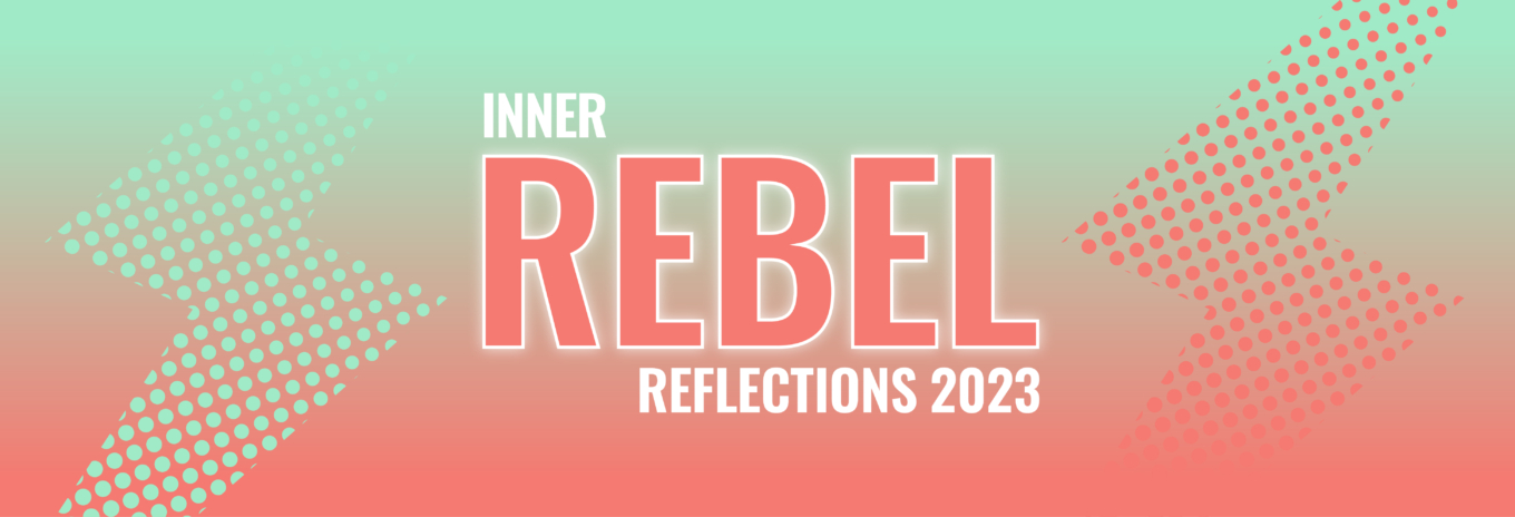 Inner Rebel Reflections 2023
