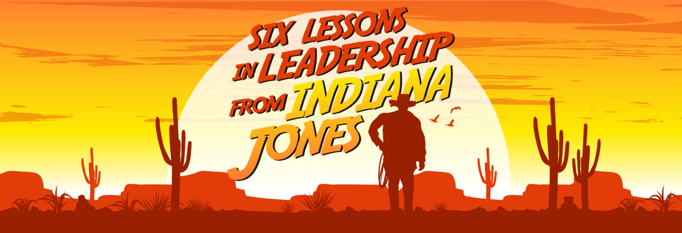 Six lessons in leadership from Indiana Jones