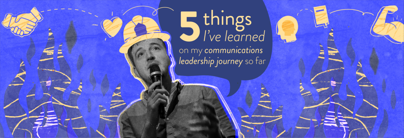 Five things I’ve learned on my communications leadership journey so far