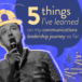 Five things I’ve learned on my communications leadership journey so far