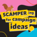 SCAMPERing for campaign ideas