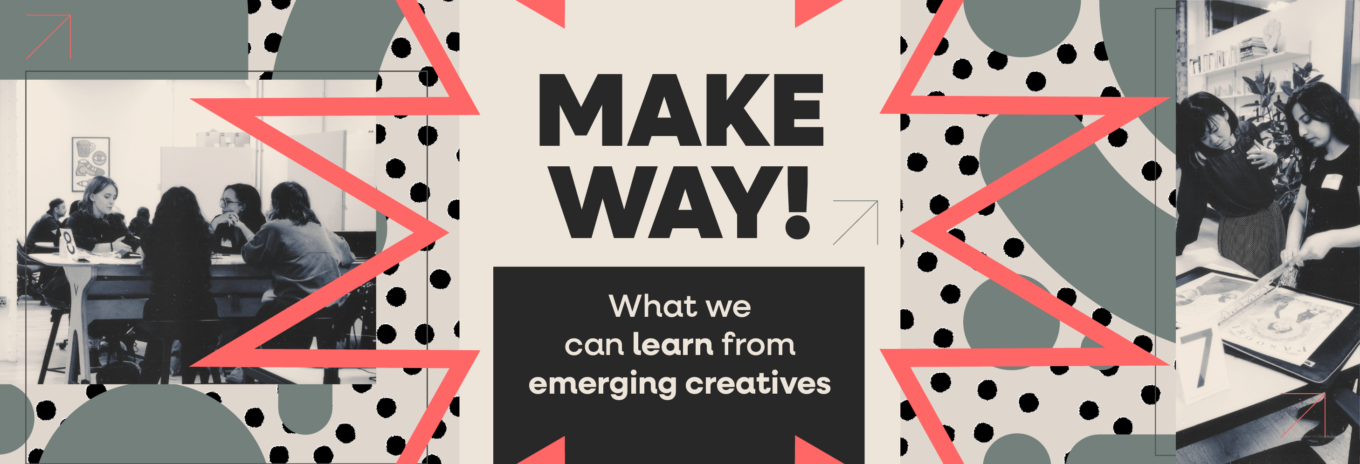 Make way! What we can learn from emerging creatives