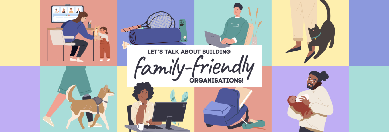 Let’s talk about building family-friendly organisations…