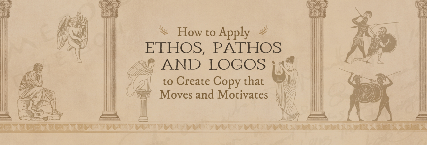 How to apply ethos, pathos and logos to create copy that moves and motivates