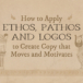 How to apply ethos, pathos and logos to create copy that moves and motivates