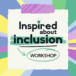 Inspired about inclusion workshop