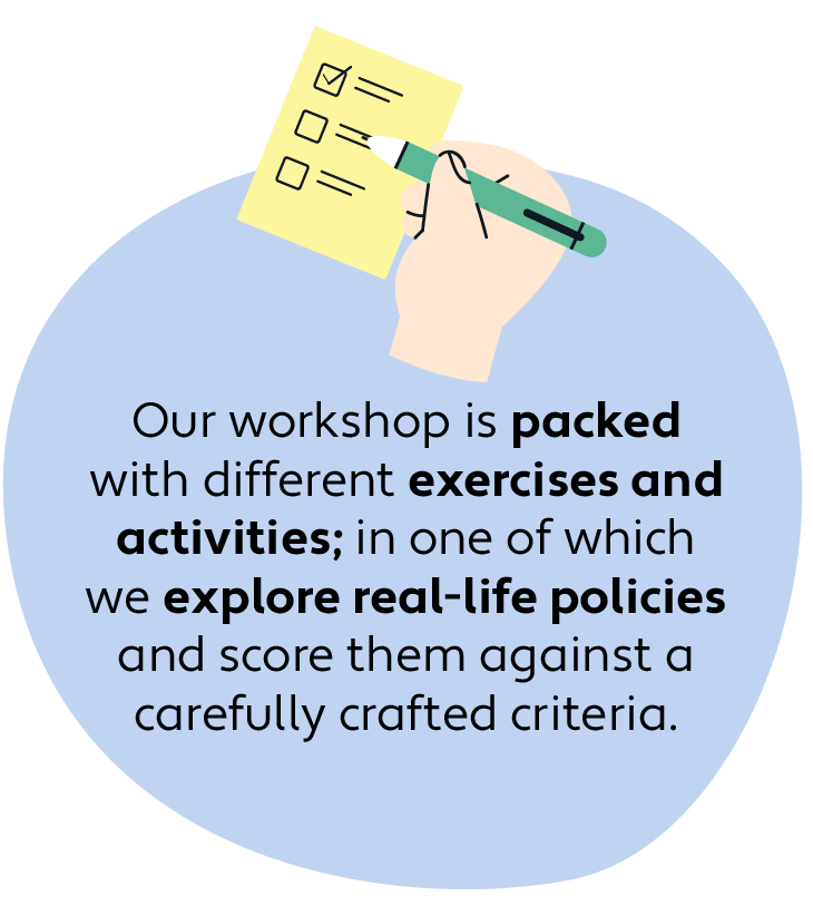 Blue roundel with an illustation of a hand holding and pen and writing on a checklist with the wording 'Our workshop is packed with different exercises and activities; in one of which we explore real-life policies and score them against a carefully crafted criteria.'
