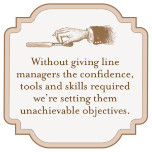 Victorian style sepia effect illustration of a hand and a knife outstretched with the words 'Without giving line managers the confidence, tools and skills required we’re setting them unachievable objectives.'