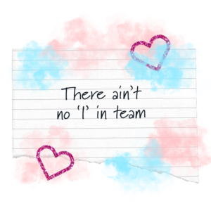 white sheet of paper graphic with pink and blue blurry marks and two red lovehearts with the wording 'There ain't no I in team'