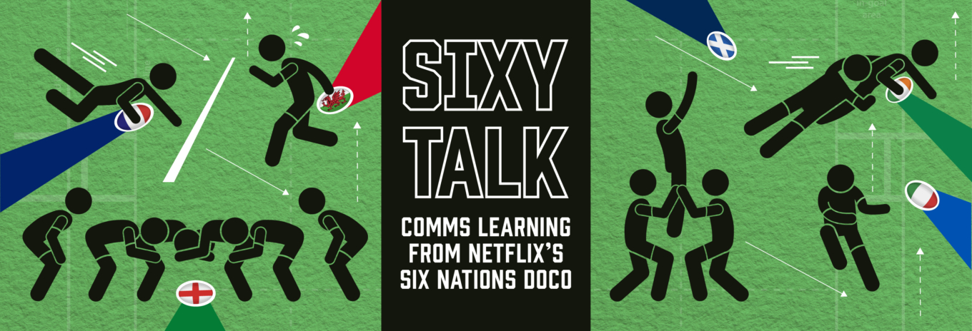 Sixy talk:  Comms learning from Netflix’s Six Nations doco 