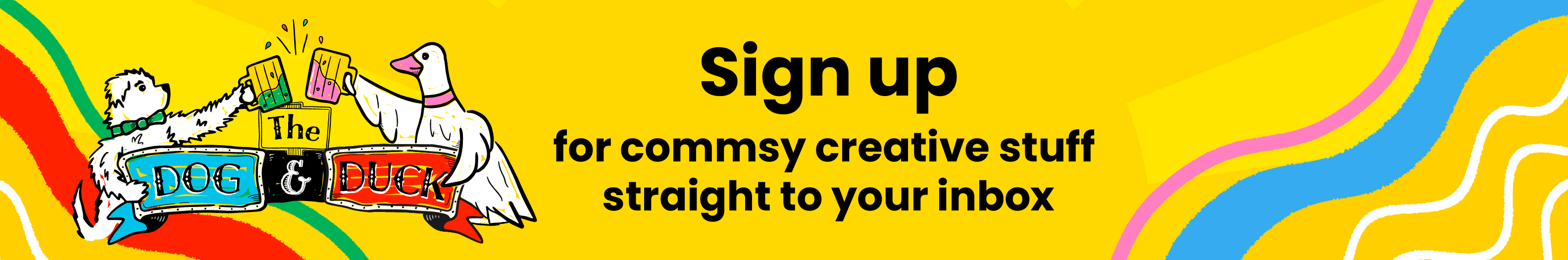 signup banner with yellow background and an image of a dog & and duck