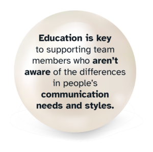 Pearl graphic with 'Education is key to supporting team members who aren’t aware of the differences in people’s communication needs and styles'