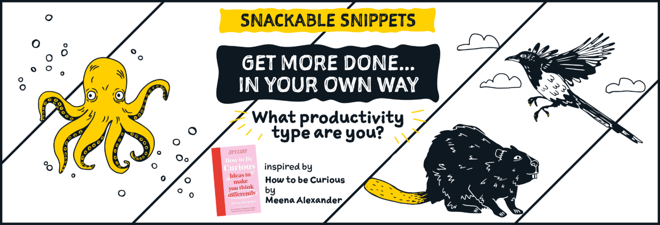 SNACKABLE SNIPPETS: Get more done … in your own way