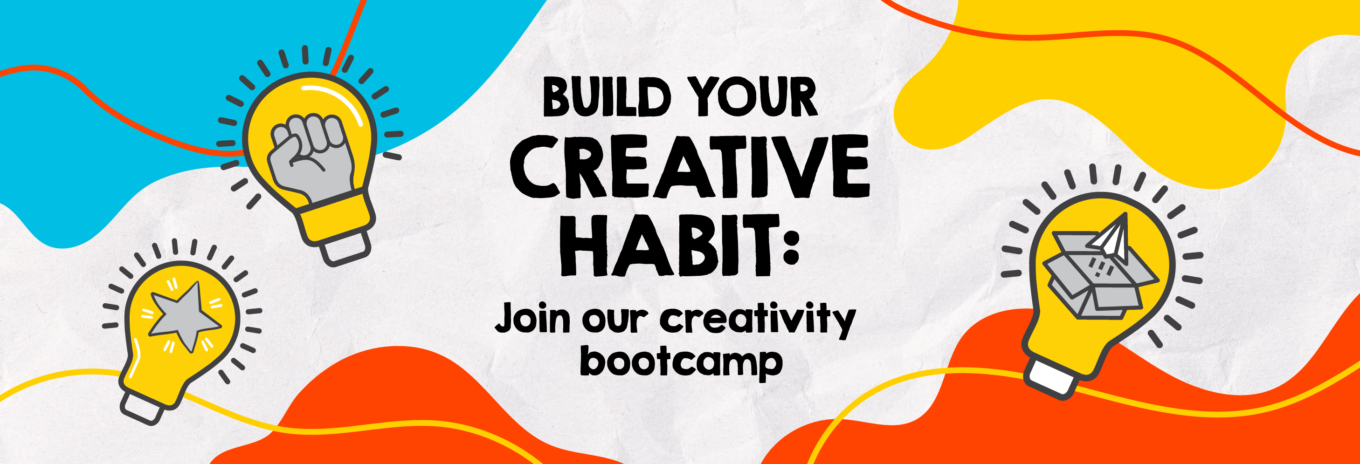 Join our weekly creativity bootcamp!