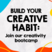 Join our weekly creativity bootcamp!