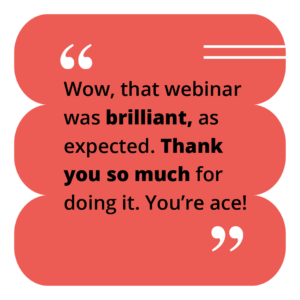 Wow that webinar was brilliant, as expected. Thank you so much for doing it. You're ace!