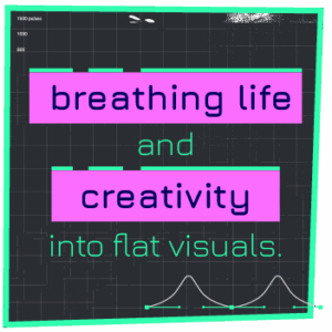 breathing life and creativity into flat visuals